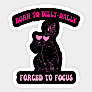 Born To Dilly-Dally Forced To Focus Sticker